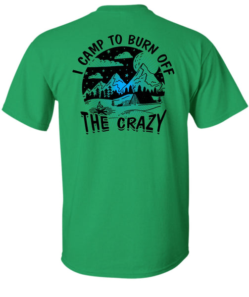 I Camp To Burn Off The Crazy T Shirt, I Love Camping T Shirt