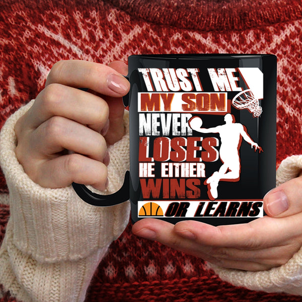 My Son Never Loses He Either Wins Or Learns Coffee Mug, Basketball Coffee Cup