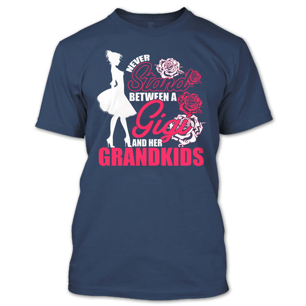Never Stand T Shirt, Between A Gigi And Her Grandkids T Shirt
