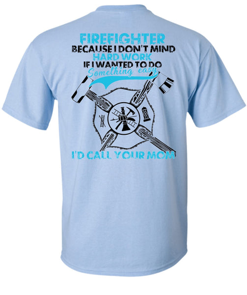 I Don't Mind Hard Work T Shirt, I Love Firefighter T Shirt
