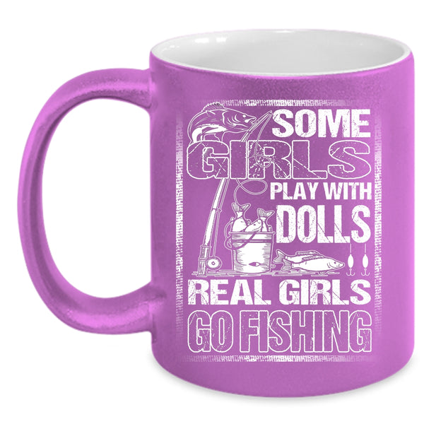 Some Girls Play With Dools Coffee Mug, Real Girls Go Fishing Coffee Cup