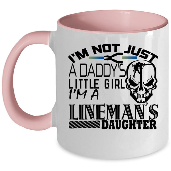 I'm A Lineman's Daughter Coffee Mug, I'm Not Just A Daddy's Little Girl Accent Mug