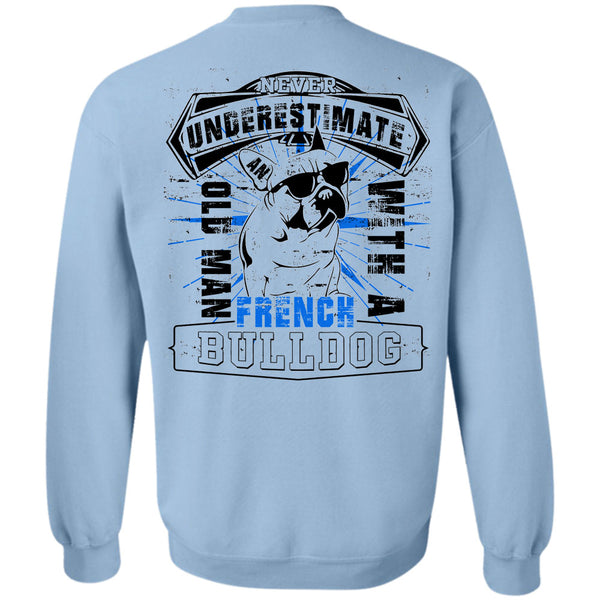 I Love My Wife T Shirt, Never Underestimate An Old Man With A French Bulldog Sweatshirt