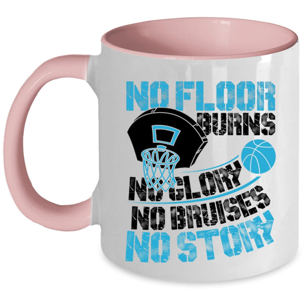 Funny Basketball Coffee Mug, No Floor Burns No Glory No Story Accent Mug