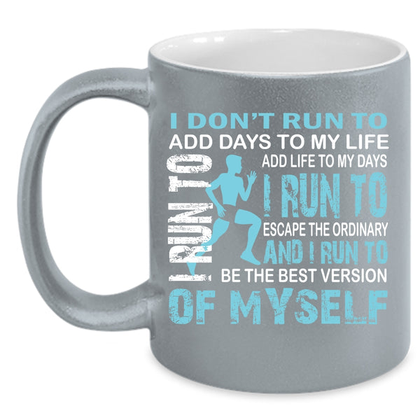 I Don't Run To Add Days To My Life Coffee Mug, I Run To Add Life To My Days Coffee Cup