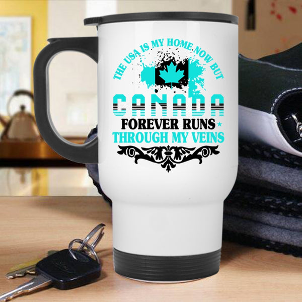 Canada Forever Runs Through My Viens Travel Mug, The Usa Is My Home Mug