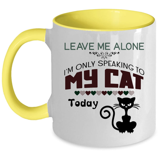 Leave Me Alone Mug, I'm Only Speaking To My Cat Cup