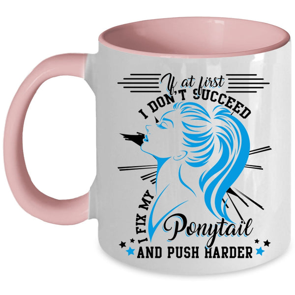 Cool Girls Coffee Mug, I Fix My Ponytail And Push Harder Accent Mug