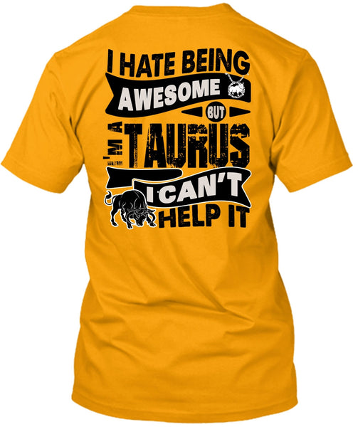 I Hate Being Awesome T Shirt, I Love Taurus T Shirt