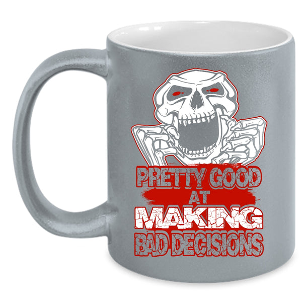 Pretty Good At Making Bad Decisions Coffee Mug, Funny Saying Coffee Cup
