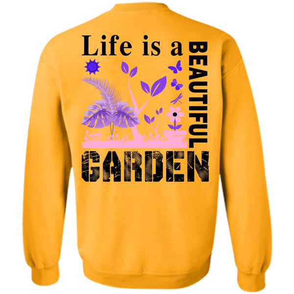 Being A Gardening T Shirt, Life Is A Beautiful Garden Sweatshirt