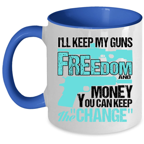 Cool Coffee Mug, I'll Keep My Guns Freedom And Money Accent Mug