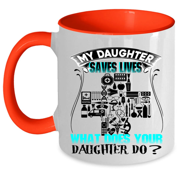 What Does Your Daughter Do Coffee Mug, My Daughter Saves Lives Accent Mug