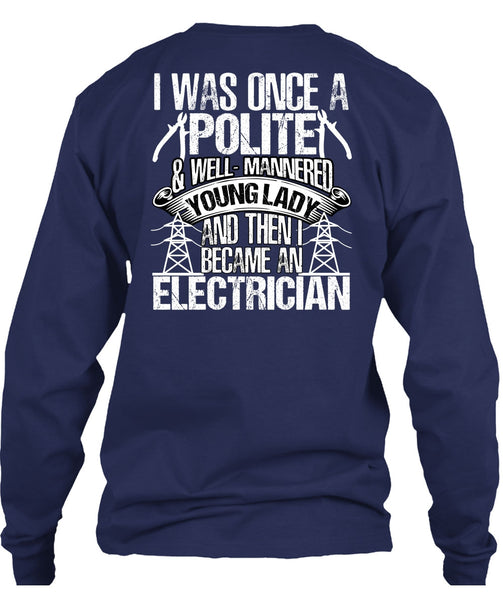 Became An Electrician T Shirt, I Was Once A Polite T Shirt