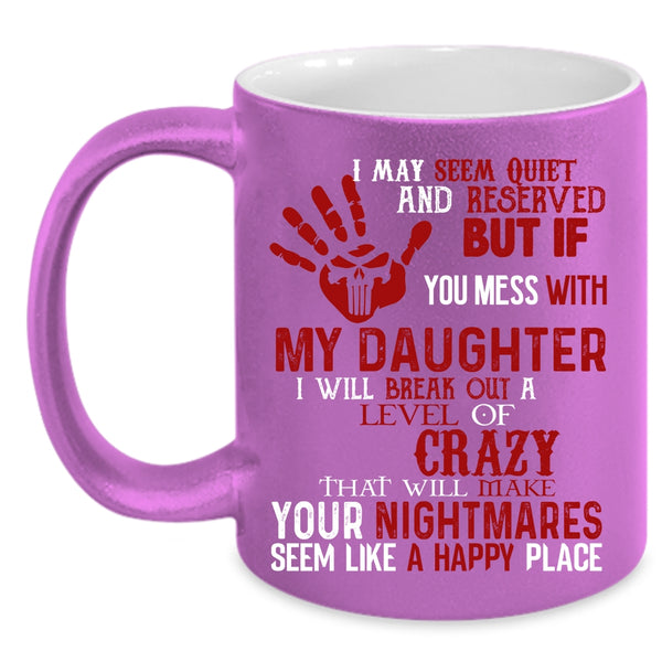 Don't Mess With My Daughter Coffee Mug, Cool Gift For Dad Coffee Cup