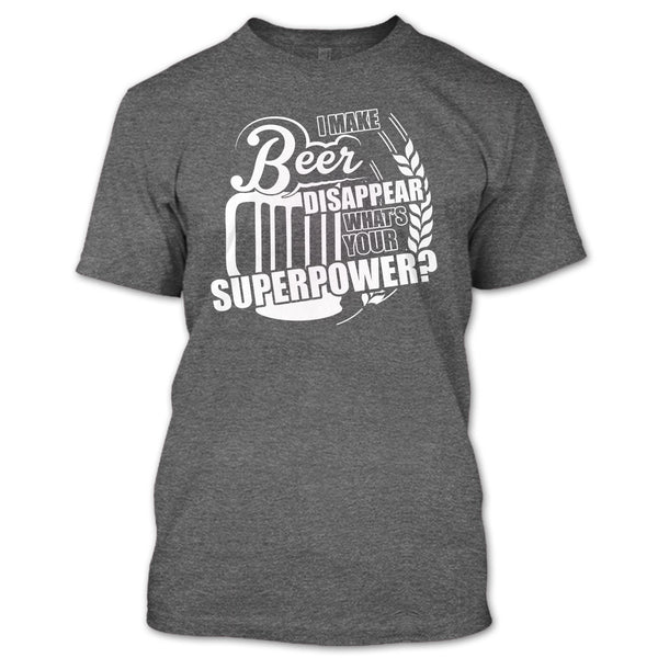 I Make Beer Disapear T Shirt, What's Your Supperpower T Shirt