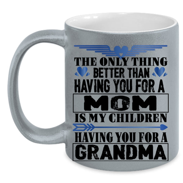 Having You For A Grandma Coffee Mug, Having You For A Mom Accent Mug