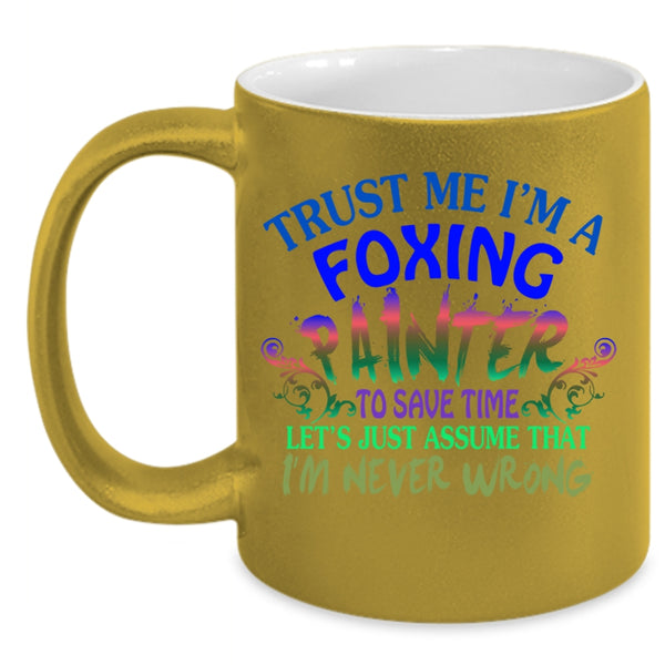 Cute Foxing Painter Coffee Mug, Trust me I'm A Foxing Painter Accent Mug