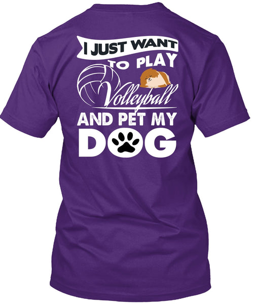 I Just Want To Play Volleyball T Shirt, Pet My Dog T Shirt