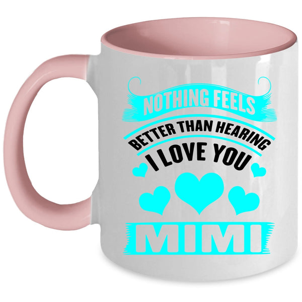 Mimi Coffee Mug, Nothing Feels Better Than Hearing I Love You Accent Mug