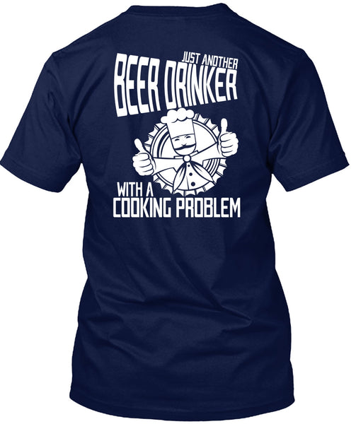 Just Another Beer Drinker T Shirt, Cooking Problem T Shirt