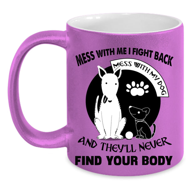 I Love My Dogs Coffee Mug, Don't Mess With My Dog Accent Mug
