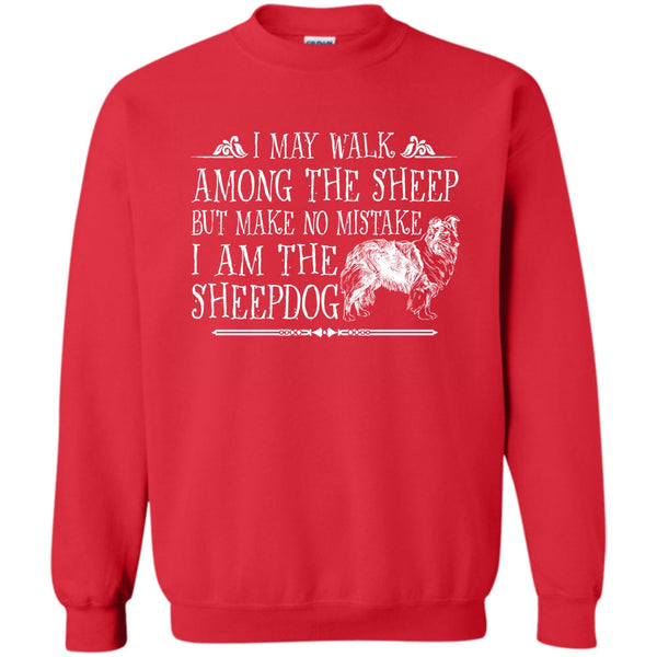 But Make No Mistake T Shirt, I Am The Sheepdog Sweatshirt