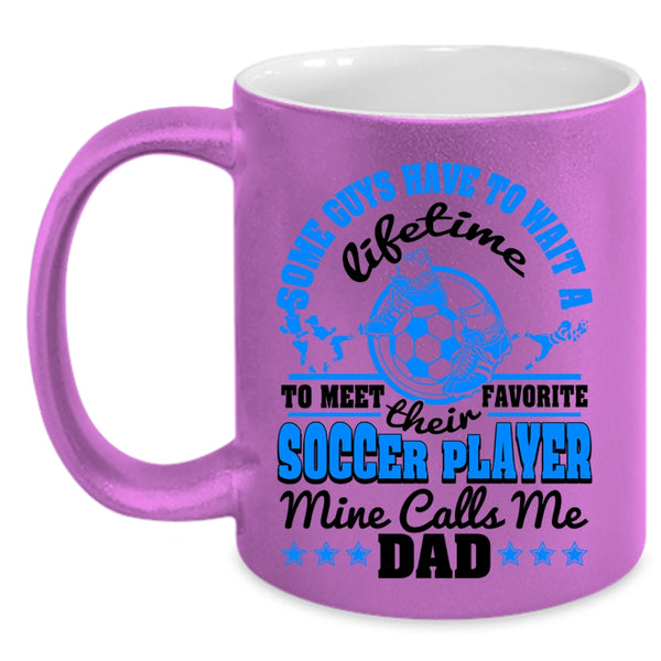 Cool Dad Coffee Mug, My Favorite Soccer Player Calls Me Dad Accent Mug