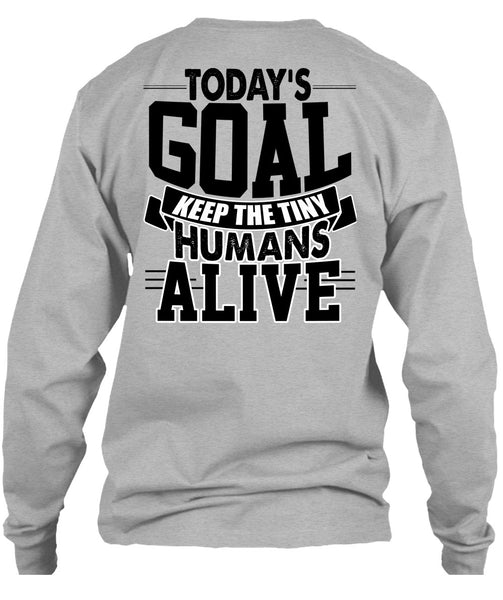 Today's Goal Keep The Tiny Humans Alive T Shirt, I Love My Son T Shirt
