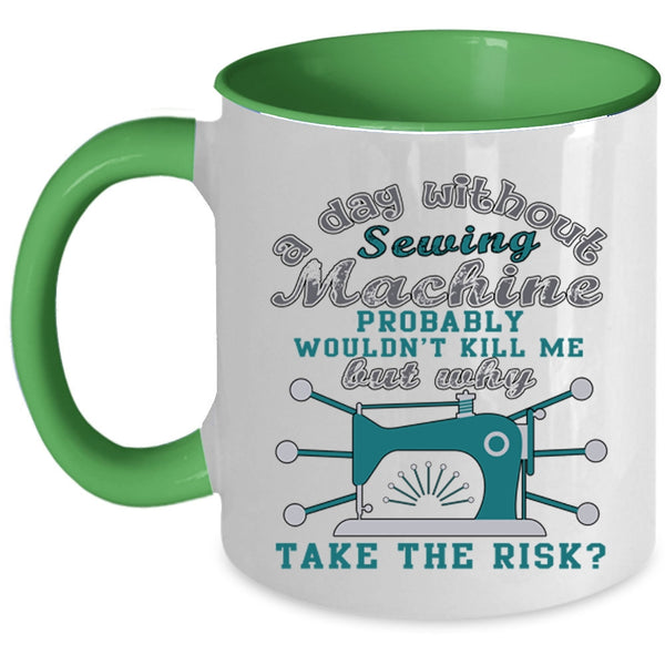 Funny Sewing Coffee Mug, A Day Without Sewing Machine Accent Mug