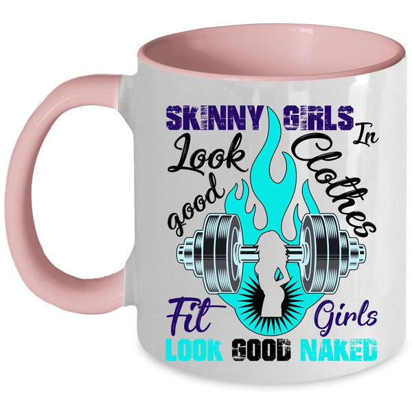 Fit Girls Coffee Mug, Skinny Girls Look Good In Clothes Accent Mug