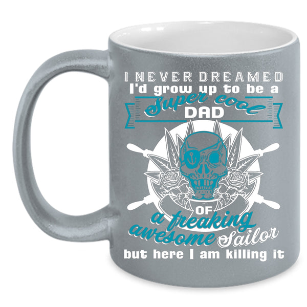 I'd Grow Up To Be A Dad Of A Sailor Coffee Mug, Cool Daddy Coffee Cup