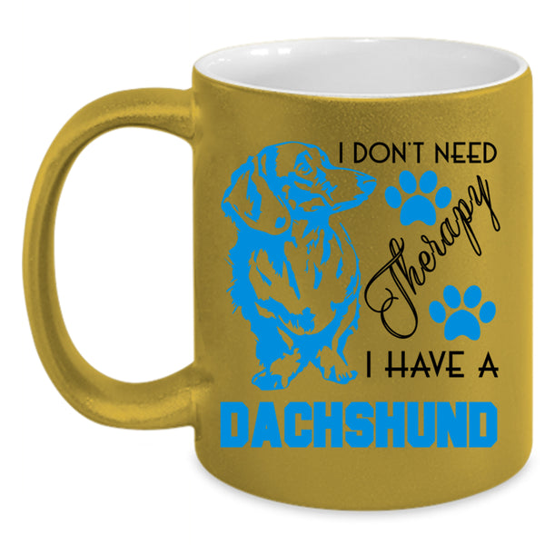 I Have A Dachshund Coffee Mug, I Don't Need Therapy Accent Mug