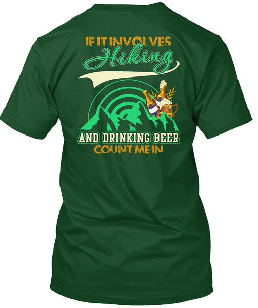 If It Involves Hiking T Shirt, Drinking Beer Count Me In T Shirt