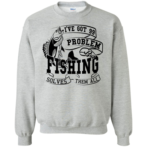 Coolest Fishing Lover T Shirt, I've Got 99 Problem Sweatshirt