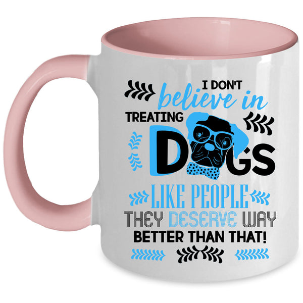 Cool Dog Lover Coffee Mug, I Don't Believe In Treating Dogs Accent Mug