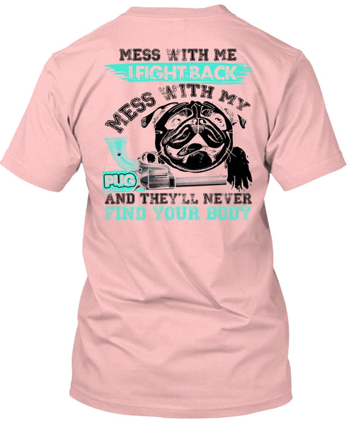 I Fight Back Mess With My Pug T Shirt, I Love Pug T Shirt