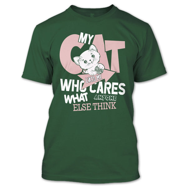 My Cat Like Me T Shirt, Who Cares What Anyone Else Think T Shirt
