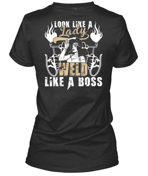 Look Like A Lady Weld Like A Boss T Shirt, Being A Welder T Shirt