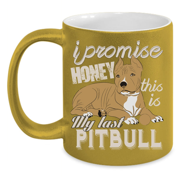 I Promise Honey Coffee Mug, This Is My Last Pitbull Coffee Cup