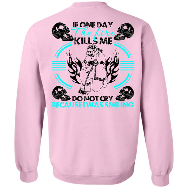 I Love Firefighter T Shirt, If One Day The Fire Kills Me Sweatshirt