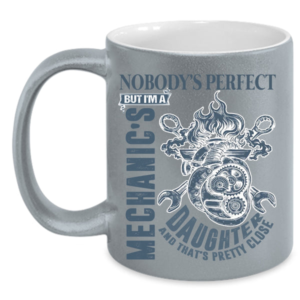 Cool Daughter Coffee Mug, Nobody's Perfect But I'm A Mechanic's Daughter Accent Mug