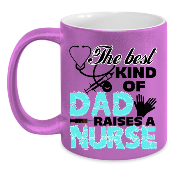 Cute Nurse Dad Coffee Mug, The Best Kind Of Dad Raises A Nurse Accent Mug