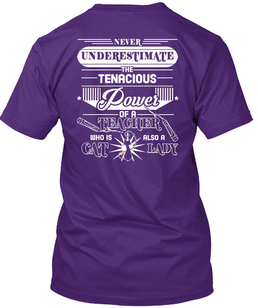 Never Underestimate The Tenacious Of A Teacher T Shirt, Being A Cat Lady T Shirt
