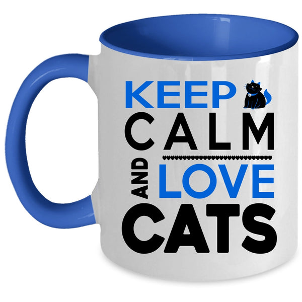 Funny Cat Lovers Coffee Mug, Keep Calm And Love Cats Accent Mug