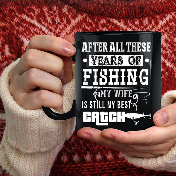 Fishing Coffee Mug, My Wife Is Still My Best Catch Coffee Cup