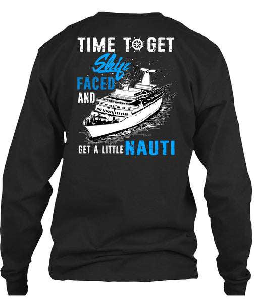 Time To Get Ship Faced T Shirt, Get A Little Nauti T Shirt