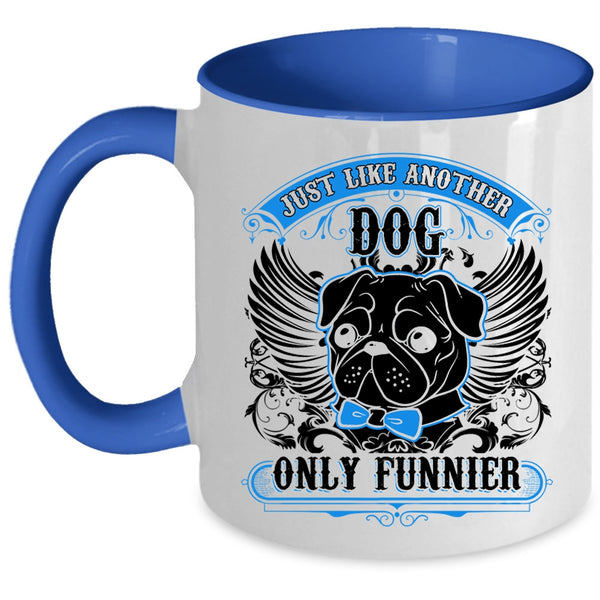Funny Pug Coffee Mug, Just Like Another Dog Only Funnier Accent Mug