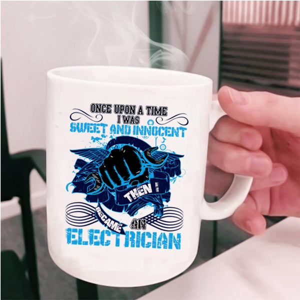 I Became An Electrician Coffee Mug, I Was Sweet And Innocent Cup