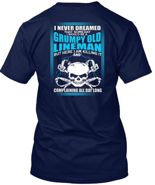 I Would Be A Grumpy Old Lineman T Shirt, I Never Dreamed T Shirt